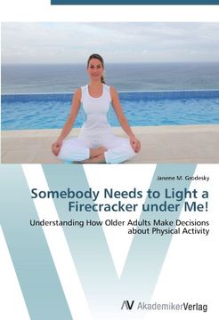 portada Somebody Needs to Light a Firecracker under Me!: Understanding How Older Adults Make Decisions about Physical Activity