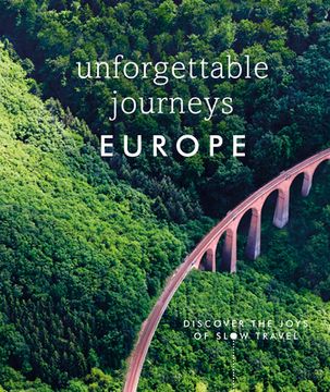 portada Unforgettable Journeys Europe: Discover the Joys of Slow Travel (en Inglés)