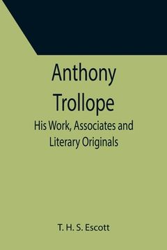 portada Anthony Trollope; His Work, Associates and Literary Originals (en Inglés)