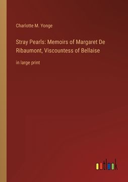 portada Stray Pearls: Memoirs of Margaret De Ribaumont, Viscountess of Bellaise: in large print (en Inglés)