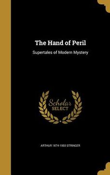 portada The Hand of Peril: Supertales of Modern Mystery (en Inglés)