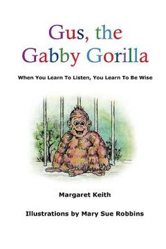 portada Gus the Gabby Gorilla: When You Learn To Listen, You Learn To Be Wise (en Inglés)