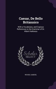 portada Caesar, De Bello Britannico: With a Vocabulary, and Copious References to the Grammar of Dr. Albert Harkness