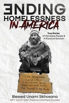 portada Ending Homelessness in America: True Stories of Homeless People & A Practical Solution (en Inglés)