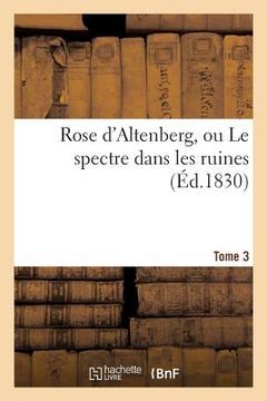 portada Rose d'Altenberg, Ou Le Spectre Dans Les Ruines. T. 3 (en Francés)