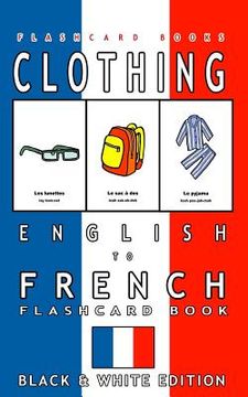 portada Clothing - English to French Flash Card Book: Black and White Edition - French for Kids (en Inglés)