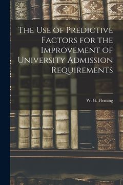 portada The Use of Predictive Factors for the Improvement of University Admission Requirements (en Inglés)