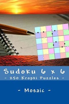 portada Sudoku 6 x 6 - 250 Kropki Puzzles - Mosaic: Excellent level (en Inglés)