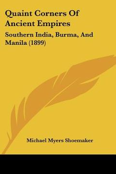 portada quaint corners of ancient empires: southern india, burma, and manila (1899) (en Inglés)
