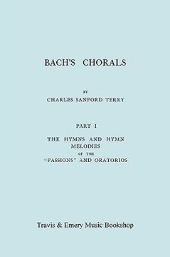 portada bach's chorals. part 1 - the hymns and hymn melodies of the passions and oratorios. [facsimile of 1915 edition]. (in English)