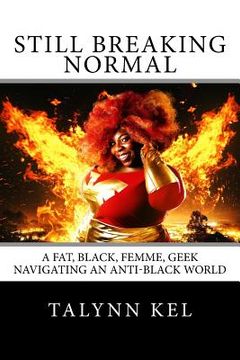 portada Still Breaking Normal: A Fat, Black, Femme, Geek Navigating an Anti-Black World (en Inglés)