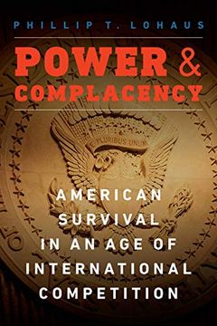 portada Power and Complacency: American Survival in an age of International Competition (en Inglés)