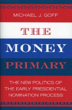 portada the money primary: the new politics of the early presidential nomination process (en Inglés)