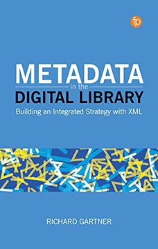 portada Metadata in the Digital Library: Building an Integrated Strategy With xml (en Inglés)