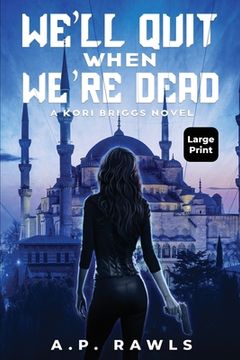 portada We'll Quit When We're Dead: A Kori Briggs Novel (Large Print Edition) (en Inglés)