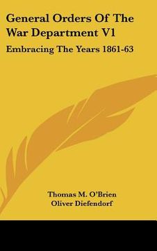 portada general orders of the war department v1: embracing the years 1861-63: adapted specially for the use of the army and navy of the united states (en Inglés)