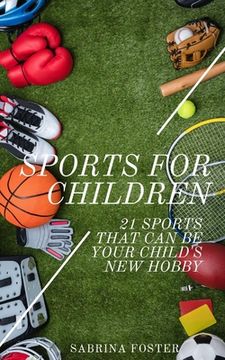 portada Sports For Children: 21 Sports That Can Be Your Child's New Hobby (en Inglés)