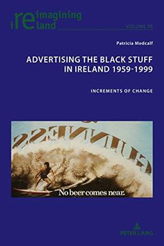 portada Advertising the Black Stuff in Ireland 1959-1999; Increments of Change (95) (Reimagining Ireland) (en Inglés)