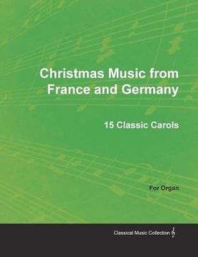 portada Christmas Music from France and Germany - 15 Classic Carols for Organ (en Inglés)