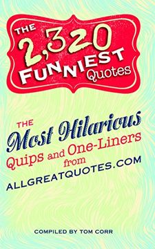 portada The 2,320 Funniest Quotes: The Most Hilarious Quips and One-Liners From Allgreatquotes. Com (en Inglés)