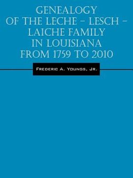 portada Genealogy of the Leche - Lesch - Laiche Family in Louisiana From 1759 to 2010 (en Inglés)