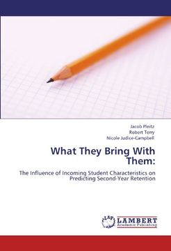 portada What They Bring With Them:: The Influence of Incoming Student Characteristics on Predicting Second-Year Retention