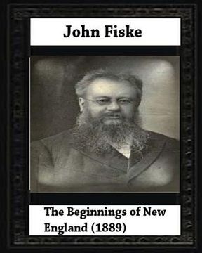 portada The Beginnings of New England (1889), by John Fiske (philosopher) (en Inglés)