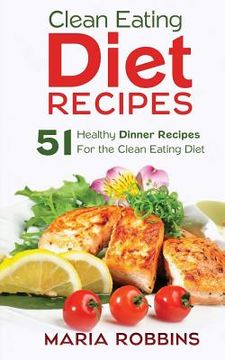portada Clean Eating Diet Recipes: 51 Healthy Dinner Recipes for the Clean Eating Diet (in English)