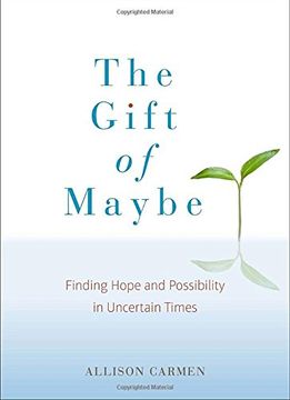 portada The Gift of Maybe: Finding Hope and Possibility in Uncertain Times (en Inglés)
