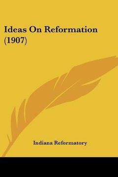 portada ideas on reformation (1907) (en Inglés)