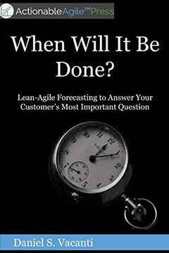 portada When Will it be Done? Lean-Agile Forecasting to Answer Your Customers'Most Important Question (en Inglés)