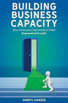 portada Building Business Capacity: How Continuous Improvement Yields Exponential Growth (en Inglés)