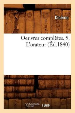 portada Oeuvres Complètes. 5, l'Orateur (Éd.1840) (en Francés)