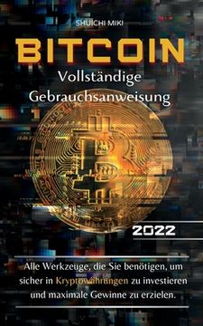 portada Bitcoin Vollständige Gebrauchsanweisung: Alle Werkzeuge, die Sie benötigen, um sicher in Kryptowährungen zu investieren und maximale Gewinne zu erziel (in German)