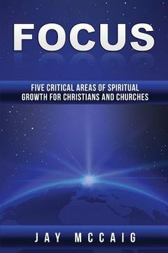 portada Focus: Five Critical Areas of Spiritual Growth for Christians and Churches (en Inglés)