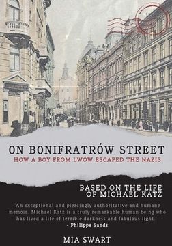 portada On Bonifratrów Street: How a Boy from Lwów Escaped the Nazis, Based on the Life of Michael Katz
