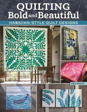 portada Quilting Bold and Beautiful: How to Have fun With Hawaiian Quilt Designs (Landauer) Small-Scale Projects With Step-By-Step Instructions and Photos, Templates, and Detailed Technique Tutorials 