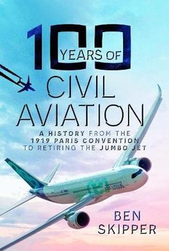 portada 100 Years of Civil Aviation: A History from the 1919 Paris Convention to Retiring the Jumbo Jet (in English)