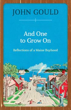 portada And One to Grow On: Reflections of a Maine Boyhood (in English)