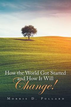 portada How the World Got Started and How It Will Change! (in English)