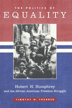 portada The Politics of Equality: Hubert Humphrey and the African American Freedom Struggle, 1945-1978 (en Inglés)