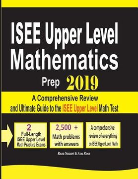 portada ISEE Upper Level Mathematics Prep 2019: A Comprehensive Review and Ultimate Guide to the ISEE Upper Level Math Test (en Inglés)