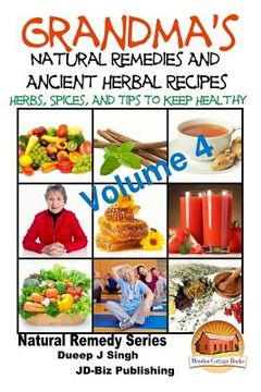 portada Grandma's Natural Remedies and Ancient Herbal Recipes - Volume 4 (in English)