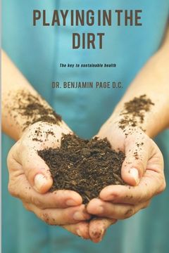 portada Playing in the Dirt: The key to sustainable health! (in English)