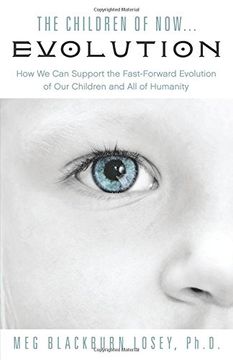 portada The Children of Now . . . Evolution: How We Can Support the Fast-Forward Evolution of Our Children and Our Race