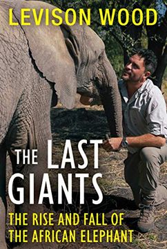 portada The Last Giants: The Rise and Fall of the African Elephant