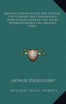 portada Beitrage Zur Kenntniss Der Gesteine Und Fossilien Der Chataminseln Sowie Einiger Gesteine Und Neuer Nephritfundorte Neu-Seelands (1901) (in German)