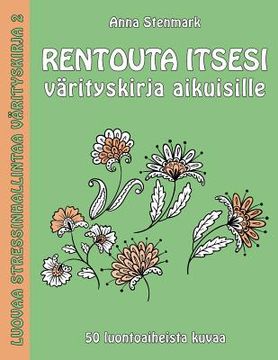 portada Rentouta itsesi värityskirja aikuisille: 50 luontoaiheista kuvaa (en Finlandés)