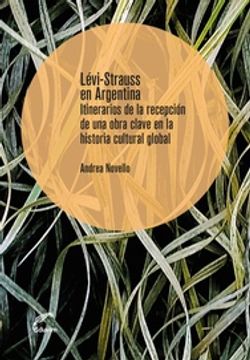 portada Levi-Strauss en Argentina Itinerarios de la Recepcion de una Obra Clave en la Historia Cultural