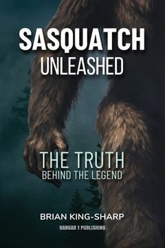 portada Sasquatch Unleashed: The Truth Behind the Legend (in English)